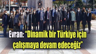 “Dinamik bir Türkiye için çalışmaya devam edeceğiz”