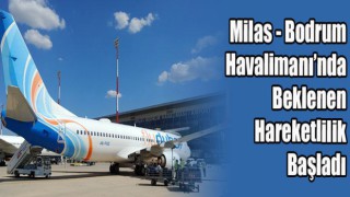Milas - Bodrum Havalimanı’nda Beklenen Hareketlilik Başladı